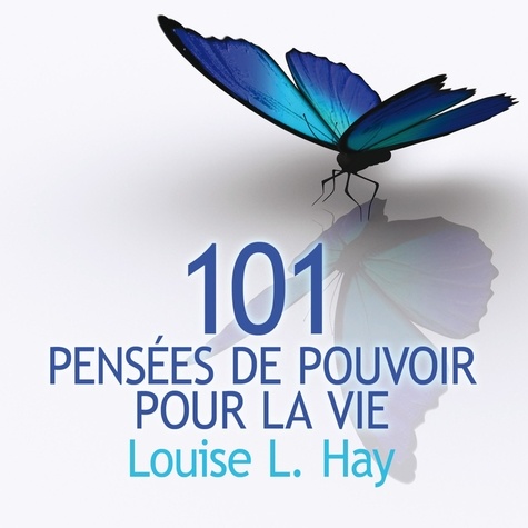 Louise l. Hay et Danièle Panneton - 101 Pensées de pouvoir pour la vie.