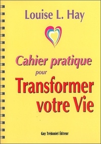 Louise-L Hay - Cahier pratique pour Transformer votre vie.