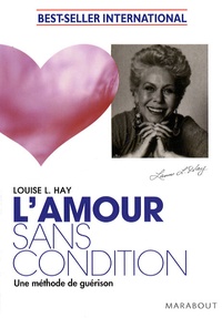 Louise-L Hay - L'amour sans condition - Une méthode de guérison.
