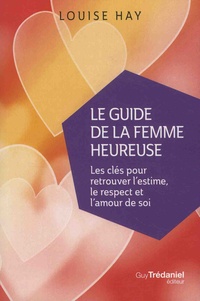 Louise-L Hay - Le guide de la femme heureuse.