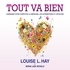 Louise-L Hay et Mona Lisa Shultz - Tout va bien ! - Soignez votre corps avec la médecine, les affirmations positives et l'intuition....