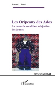 Louise L. Tassé - Les Oripaux des Ados - La nouvelle condition subjective des jeunes.