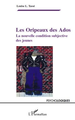 Louise L. Tassé - Les Oripaux des Ados - La nouvelle condition subjective des jeunes.