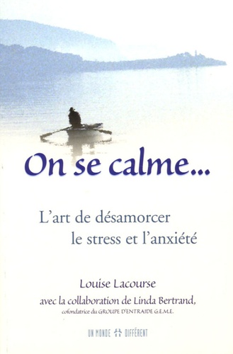 Louise Lacourse - On se calme... - L'art de désamorcer le stress et l'anxiété.