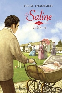 Louise Lacoursière - La Saline  : La Saline, tome 3 - Impératifs.