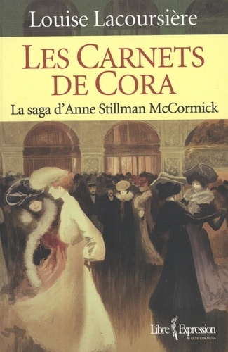 Louise Lacoursière - Les carnets de cora la saga d anne stillman mccormick.