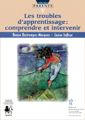 Louise Lafleur et Denise Destrempes-Marquez - Les troubles d'apprentissage, comprendre et intervenir.