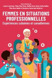 Louise Lafortune - Femmes en situations professionnelles - Expériences cubaines et canadiennes.