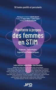 Louise Lafortune et Audrey Groleau - Manifeste à propos des femmes en STIM - 50 textes positifs et percutants.
