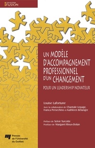 Louise Lafortune - Un modèle d'accompagnement professionnel d'un changement - Pour un leadership novateur.