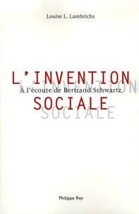 Louise Lambrichs - L'Invention sociale - A l'écoute de Bertrand Schwartz.