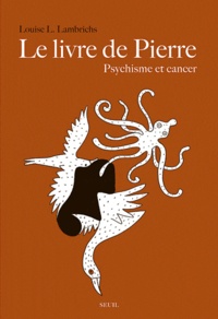 Louise Lambrichs - Le Livre de Pierre - Psychisme et cancer.