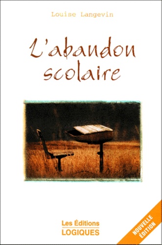 Louise Langevin - L'Abandon Scolaire. On Ne Nait Pas Decrocheur ! 2eme Edition.