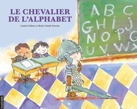 Louise Leblanc et Marie-Claude Favreau - Le chevalier de l'alphabet.