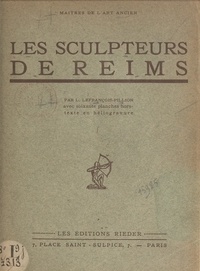 Louise Lefrançois-Pillion - Les sculpteurs de Reims - Avec 60 planches hors texte en héliogravure.