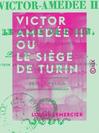 Louise Lemercier - Victor Amédée II ou le Siège de Turin - Nouvelle historique.