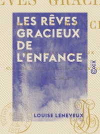 Louise Leneveux - Les Rêves gracieux de l'enfance.