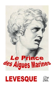 Louise Lévesque - Le Prince des Aigues Marines.