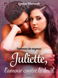 Louise Manook - Femmes de voyous : Juliette, l'amour contre le deuil – Une nouvelle érotique.
