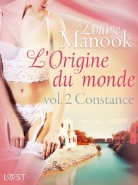Louise Manook - L'Origine du monde vol. 2 : Constance – Une nouvelle érotique.