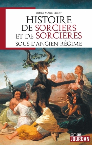 Louise-Marie Libert - Histoire de sorciers et de sorcières sous l'Ancien Régime.