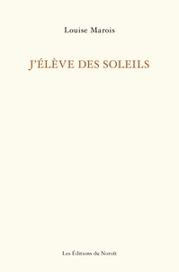 Livres électroniques gratuits au format pdf à télécharger J'élève des soleils (French Edition) par Louise Marois 9782897662042 FB2