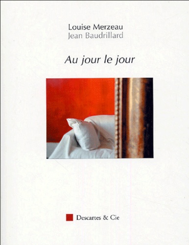 Louise Merzeau et Jean Baudrillard - Au jour le jour.
