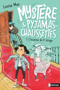 Louise Mey - Mystère & pyjamas-chaussettes Tome 1 : L'inconnu du 5e étage.