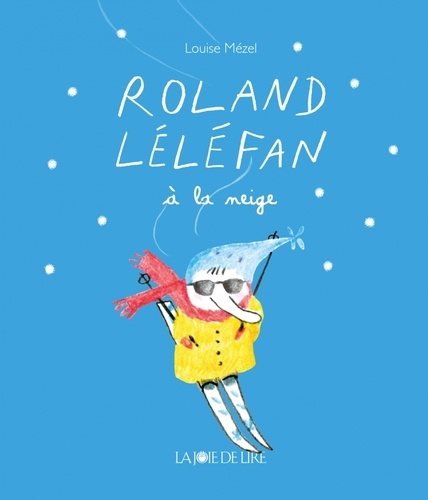 Louise Mézel - Roland Léléfan  : Roland Léléfan à la neige.