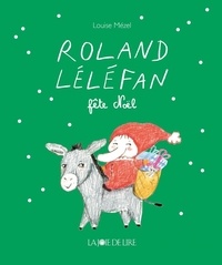 Louise Mézel - Roland Léléfan  : Roland Léléfan fête Noël.