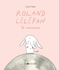 Roland Léléfan la naissance