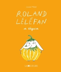 Louise Mézel - Roland Léléfan  : Roland Léléfan se déguise.