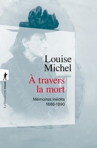 Louise Michel - A travers la mort - Mémoires inédits, 1886-1890.