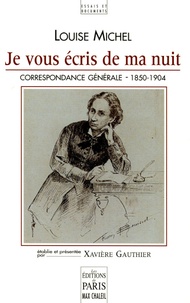 Louise Michel - Je vous écris de ma nuit - Correspondance générale de Louise Michel 1850-1904.