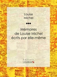  Louise Michel et  Ligaran - Mémoires de Louise Michel écrits par elle-même.