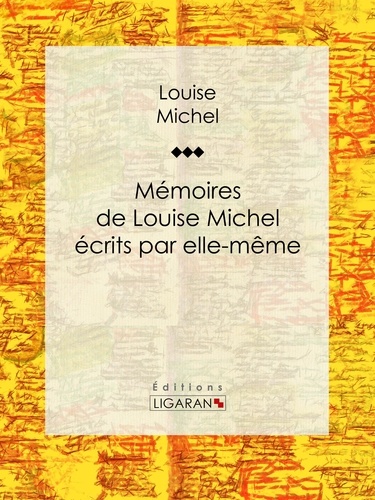  Louise Michel et  Ligaran - Mémoires de Louise Michel écrits par elle-même.