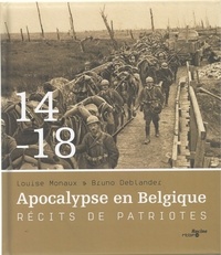 Louise Monaux et Bruno Deblander - 14-18 Apocalypse en Belgique - Récits de patriotes.
