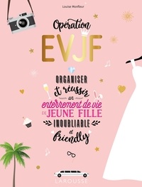 Louise Monfleur - Opération EVJF - Organiser et réussir un enterrement de vie de jeune fille inoubliable et friendly.