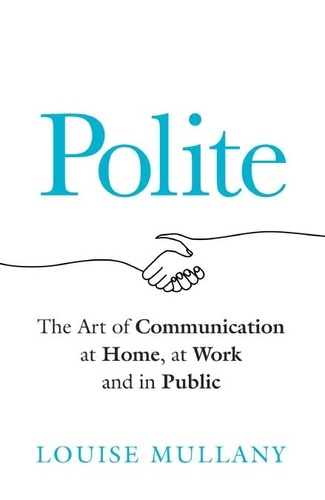Polite. The Art of Communication at Home, at Work and in Public
