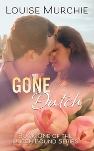  Louise Murchie - Gone Dutch - Dutch Bound, #1.