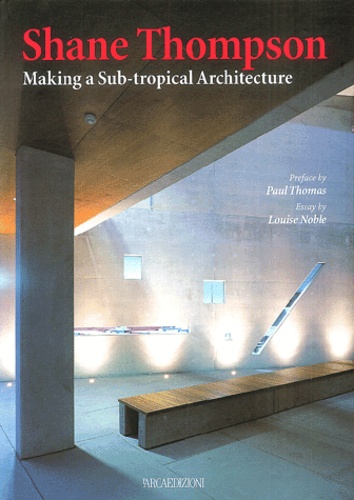 Louise Noble - Shane Thompson - Making a Sub-tropical Architecture.