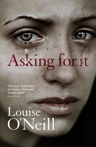 Louise O'Neill - Asking For It - the haunting novel from a celebrated voice in feminist fiction.