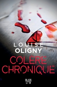 Louise Oligny - Colère chronique.