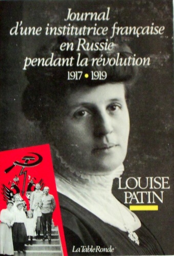 Louise Patin - Journal d'une institutrice française en Russie pendant la Révolution 1917-1919.