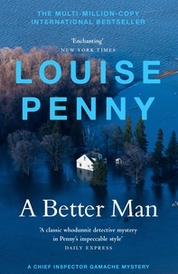 Louise Penny - A Better Man - thrilling and page-turning crime fiction from the New York Times bestselling author of the Inspector Gamache series.