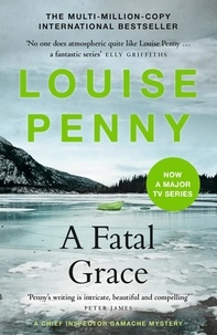 Louise Penny - A Fatal Grace - thrilling and page-turning crime fiction from the author of the bestselling Inspector Gamache novels.