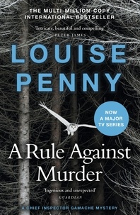 Louise Penny - A Rule Against Murder - thrilling and page-turning crime fiction from the author of the bestselling Inspector Gamache novels.