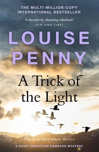 Louise Penny - A Trick of the Light - thrilling and page-turning crime fiction from the author of the bestselling Inspector Gamache novels.
