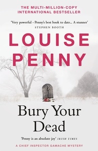 Louise Penny - Bury Your Dead - thrilling and page-turning crime fiction from the author of the bestselling Inspector Gamache novels.