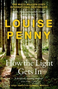 Louise Penny - How The Light Gets In - thrilling and page-turning crime fiction from the author of the bestselling Inspector Gamache novels.